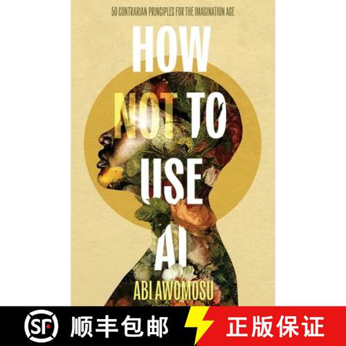 【3-4周达】How Not To Use AI: 50 Contrarian Principles for the Imagination Age [9781919191003]