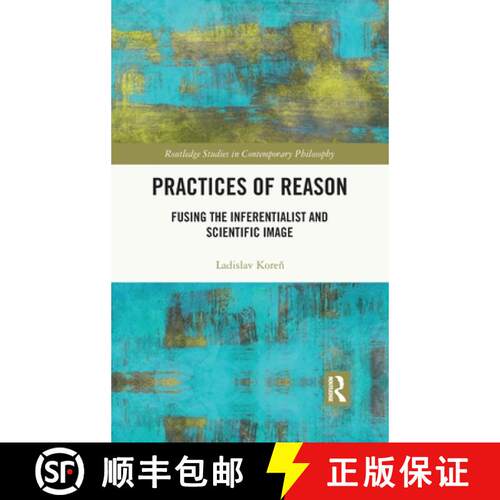 【3-4周达】精装 Practices of Reason: Fusing the Inferentialist and Scientific Image [9780367702212]