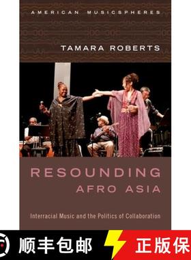 【3-4周达】Resounding Afro Asia: Interracial Music and the Politics of Collaboration [9780199377404]