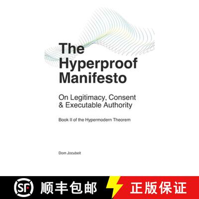 【3-4周达】The Hyperproof Manifesto: On Legitimacy, Consent & Executable Authority [9781764098946]