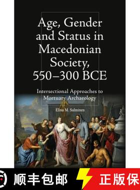 【3-4周达】Age, Gender and Status in Macedonian Society, 550-300 Bce: Intersectional Approaches to Mo... [9781399524452]