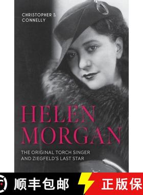 【3-4周达】Helen Morgan: The Original Torch Singer and Ziegfeld's Last Star [9781985900585]