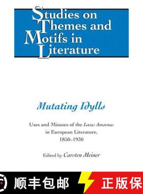 【3-4周达】Mutating Idylls : Uses and Misuses of the Locus Amoenus in European Literature, 1850-1930 [9781433161681]