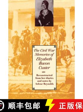 【3-4周达】The Civil War Memories of Elizabeth Bacon Custer: Reconstructed From Her Diaries and Notes [9780292722507]
