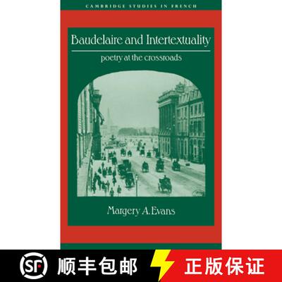 【3-4周达】Baudelaire and Intertextuality: Poetry at the Crossroads - Baudelaire and Intertextuality:... [9780521025591]
