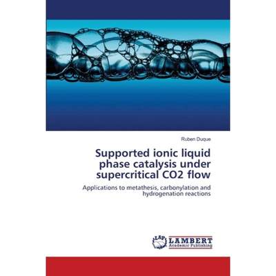 【4周达】Supported ionic liquid phase catalysis under supercritical CO2 flow [9783659353208]