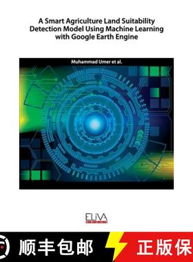 预订 A Smart Agriculture Land Suitability Detection Model Using Machine Learning with Google Earth En... [9781636480121]