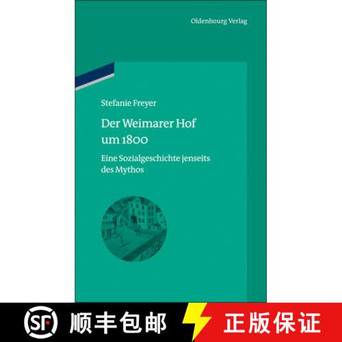 【3-4周达】Der Weimarer Hof Um 1800: Eine Sozialgeschichte Jenseits Des Mythos [9783486725025]