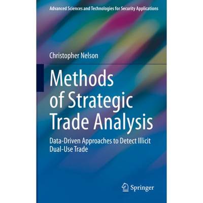 【4周达】Methods of Strategic Trade Analysis : Data-Driven Approaches to Detect Illicit Dual-Use Trade [9783031200359]