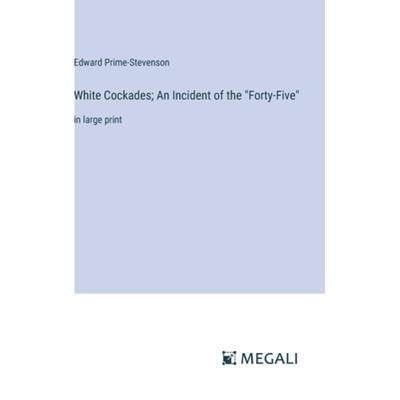 【4周达】White Cockades; An Incident of the Forty-Five: in large print [9783387303834]