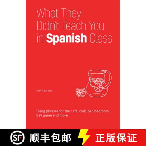 【3-4周达】精装 What They Didn't Teach You in Spanish Class: Slang Phrases for the Cafe, Club, Bar, B... [9781612436753]