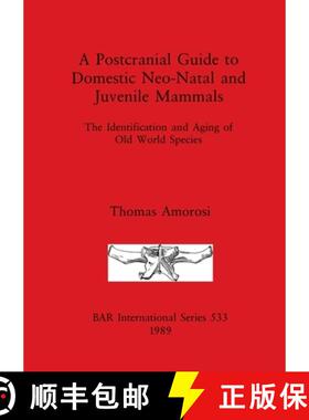 【3-4周达】A Postcranial Guide to Domestic, Neo-Natal and Juvenile Mammals: The Identification and Ag... [9780860546788]