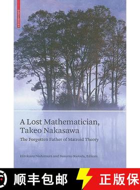 【3-4周达】A Lost Mathematician, Takeo Nakasawa: The Forgotten Father of Matroid Theory [9783764385729]