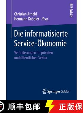 【3-4周达】Die Informatisierte Service-OEkonomie: Veranderungen Im Privaten Und OEffentlichen Sektor ... [9783658215279]