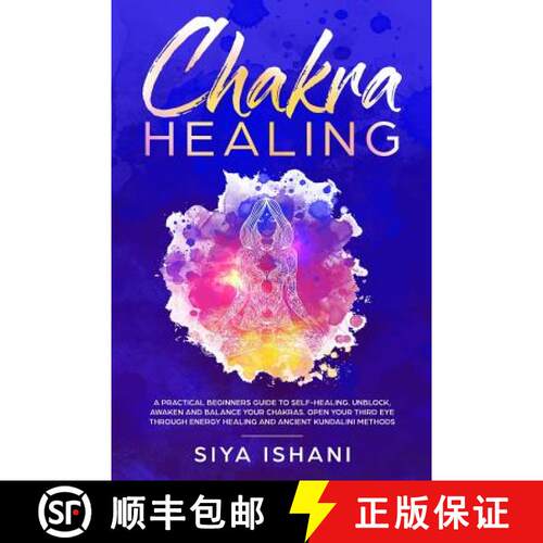 【3-4周达】Chakra Healing: A Practical Beginners guide to Self-Healing. Unblock, Awaken and Balance y... [9781999139278]