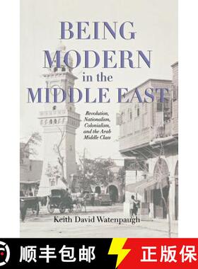 【3-4周达】Being Modern in the Middle East – Revolution, Nationalism, Colonialism, and the Arab Midd... [9780691155111]