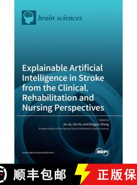 预订 Explainable Artificial Intelligence in Stroke from the Clinical, Rehabilitation and Nursing Pers... [9783036568393]