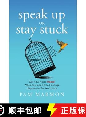 预订 Speak Up or Stay Stuck: Get Your Voice Heard When Fast and Forced Change Happens in the Workplace [9781544542010]
