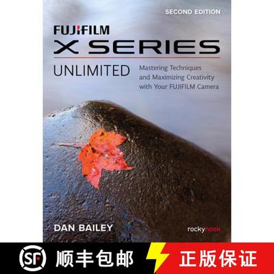 【3-4周达】FUJIFILM X Series Unlimited, 2nd Edition: Mastering Techniques and Maximizing Creativity w... [9781681989655]