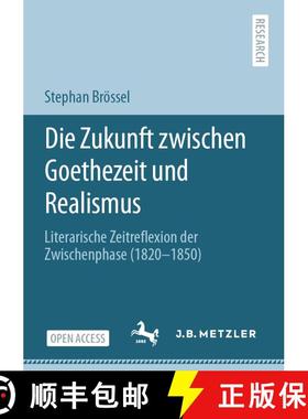 【3-4周达】Die Zukunft zwischen Goethezeit und Realismus : Literarische Zeitreflexion der Zwischenpha... [9783662630167]