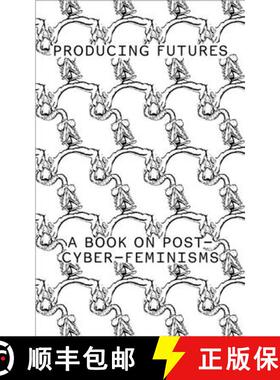 【3-4周达】Producing Futures: A Research on Post-Cyber-Feminisms [9783037645536]