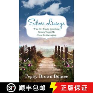 【3-4周达】Silver Linings: What Five Ninety-Something Women Taught Me About Positive Aging [9780990766810]