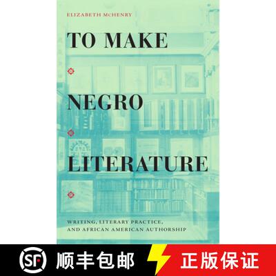 【3-4周达】To Make Negro Literature – Writing, Literary Practice, and African American Authorship [9781478013594]
