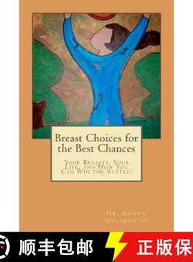 预订 Breast Choices for the Best Chances: Your Breasts, Your Life, and How You Can Win the Battle! [9780615600383]