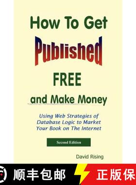 【3-4周达】How to Get Published Free: And Make Money: Using Web Strategies of Database Logic to Marke... [9781411626768]