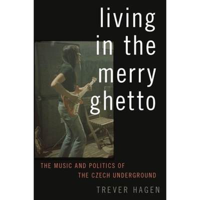 【4周达】Living in the Merry Ghetto: The Music and Politics of the Czech Underground [9780190263867]