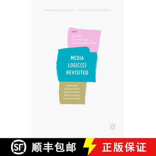 【3-4周达】精装 Media Logic(s) Revisited : Modelling the Interplay between Media Institutions, Media ... [9783319657554]