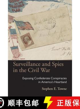 【3-4周达】Surveillance and Spies in the Civil War: Exposing Confederate Conspiracies in America's He... [9780821421031]