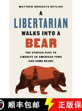 【3-4周达】A Libertarian Walks Into a Bear: The Utopian Plot to Liberate an American Town (and Some B... [9781541788510]