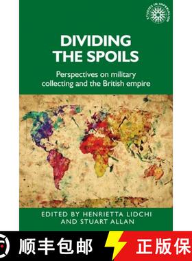【3-4周达】Dividing the spoils : Perspectives on military collections and the British empire [9781526139207]