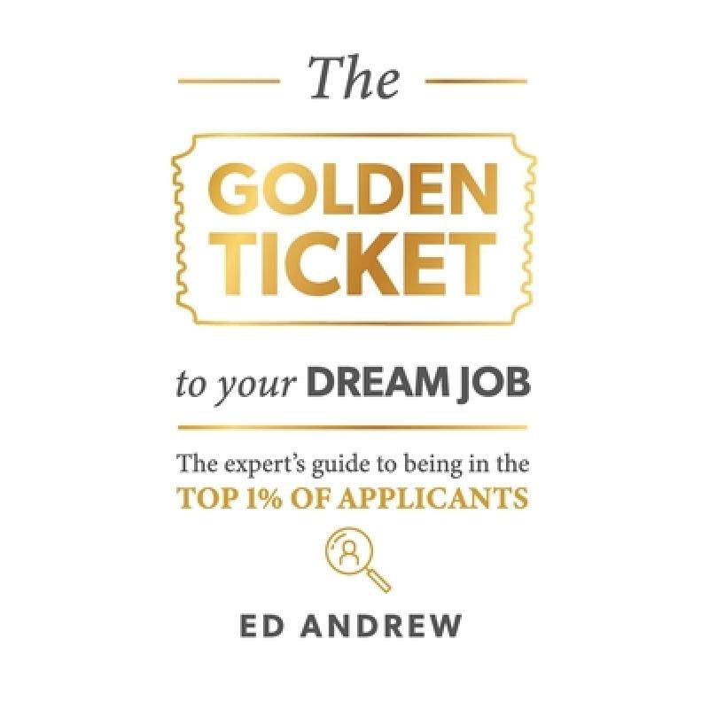 预订 the golden ticket to your dream job:. [9780648821007]