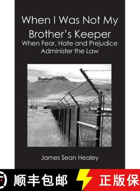 预订 When I Was Not My Brother's Keeper: : When Fear, Hate and Prejudice Administer The Law [9781419657290]