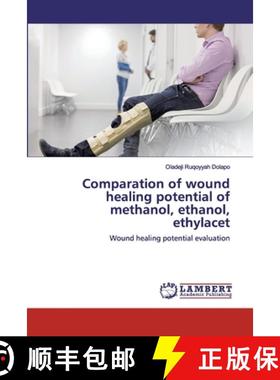 预订 Comparation of wound healing potential of methanol, ethanol, ethylacet [9786200293947]