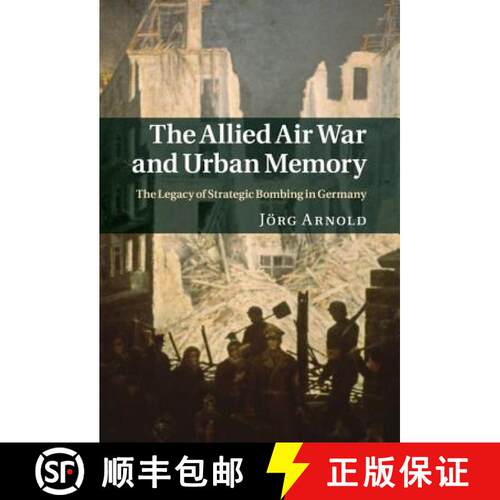 【3-4周达】精装 Allied Air War and Urban Memory: The Legacy of Strategic Bombing in Germany - The All... [9781107004962]