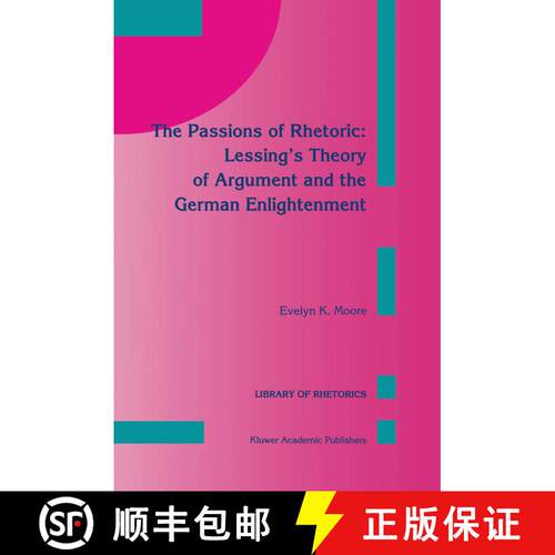 【3-4周达】精装 The Passions of Rhetoric: Lessing’s Theory of Argument and the German Enlightenment [9780792323082]