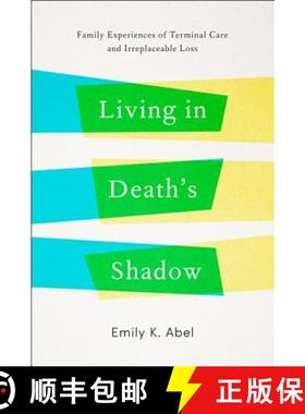 【3-4周达】Living in Death's Shadow: Family Experiences of Terminal Care and Irreplaceable Loss [9781421421841]