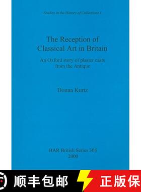 【3-4周达】The Reception of Classical Art in Britain: An Oxford story of plaster casts from the Antique [9781841710921]