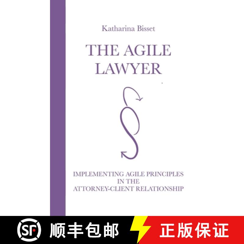 【2-3周达】The Agile Lawyer: Implementing Agile Principles in the Attorney-Client Relationship [9783950533101]