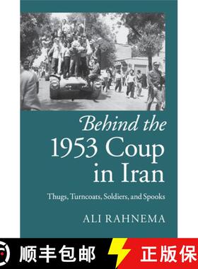 【3-4周达】Behind the 1953 Coup in Iran: Thugs, Turncoats, Soldiers, and Spooks [9781107429758]