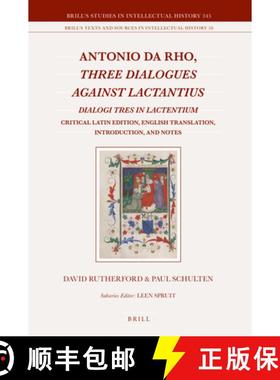 预订 Antonio Da Rho, Three Dialogues Against Lactantius: Dialogi Tres in Lactentium Critical Latin Ed... [9789004499522]