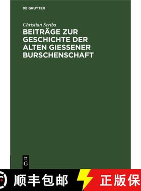 预订 Beitrage Zur Geschichte Der Alten Giessener Burschenschaft: Burschenschaftliche Lebensbilder Aus... [9783111272795]