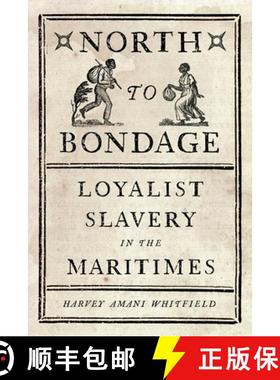 【3-4周达】North to Bondage: Loyalist Slavery in the Maritimes [9780774832298]