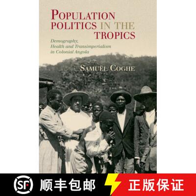 预订 精装 Population Politics in the Tropics: Demography, Health and Transimperialism in Colonial Angola [9781108837866]