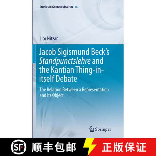 【3-4周达】Jacob Sigismund Beck's Standpunctslehre and the Kantian Thing-in-itself Debate : The Relat... [9783319347585]