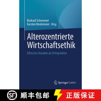 【3-4周达】Alterozentrierte Wirtschaftsethik: Ethisches Handeln als Erfolgsfaktor [9783658508678]