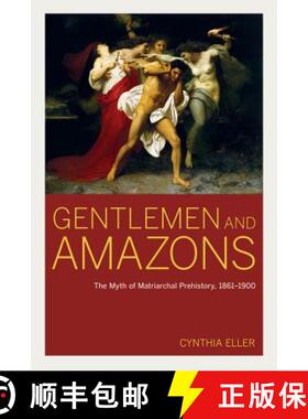 预订 Gentlemen and Amazons: The Myth of Matriarchal Prehistory, 1861a 1900 [9780520248595]